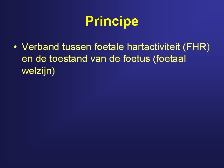 Principe • Verband tussen foetale hartactiviteit (FHR) en de toestand van de foetus (foetaal