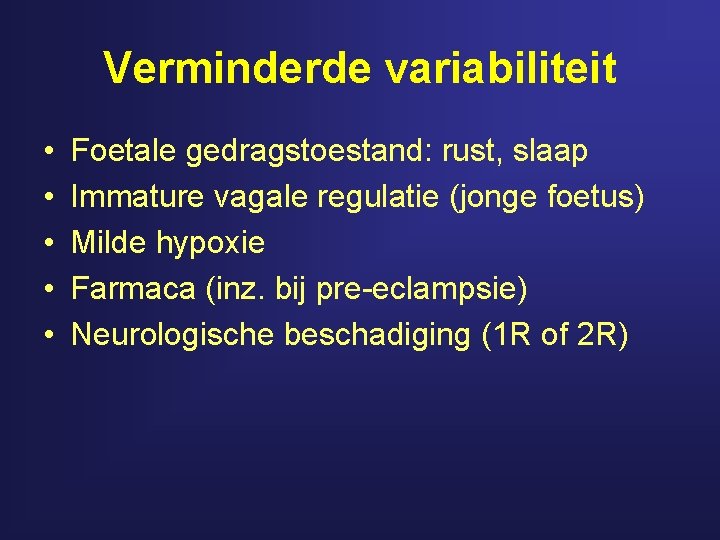 Verminderde variabiliteit • • • Foetale gedragstoestand: rust, slaap Immature vagale regulatie (jonge foetus)