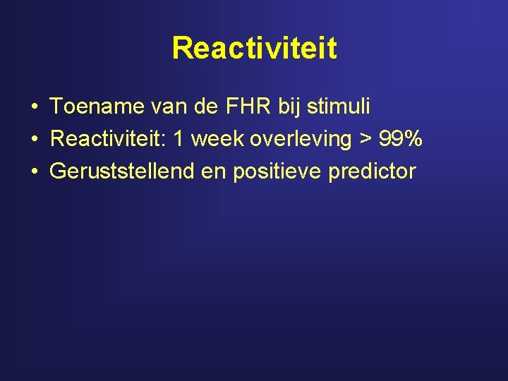 Reactiviteit • Toename van de FHR bij stimuli • Reactiviteit: 1 week overleving >