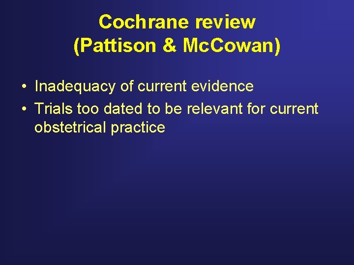 Cochrane review (Pattison & Mc. Cowan) • Inadequacy of current evidence • Trials too