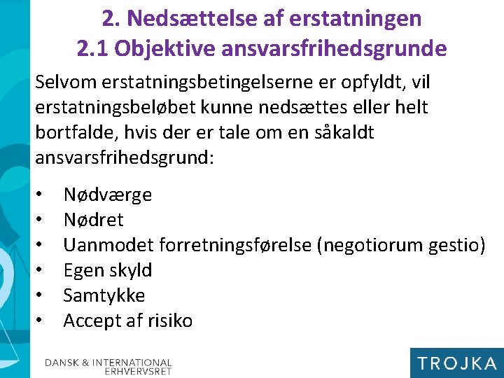 2. Nedsættelse af erstatningen 2. 1 Objektive ansvarsfrihedsgrunde Selvom erstatningsbetingelserne er opfyldt, vil erstatningsbeløbet