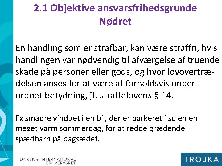 2. 1 Objektive ansvarsfrihedsgrunde Nødret En handling som er strafbar, kan være straffri, hvis