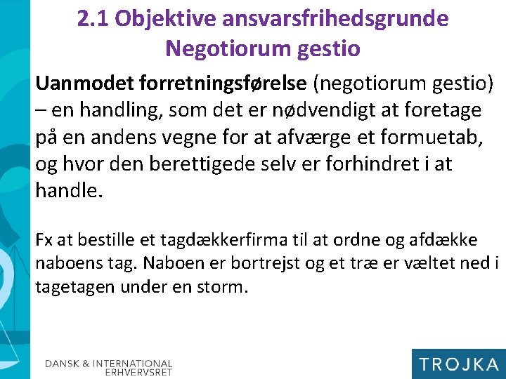 2. 1 Objektive ansvarsfrihedsgrunde Negotiorum gestio Uanmodet forretningsførelse (negotiorum gestio) – en handling, som