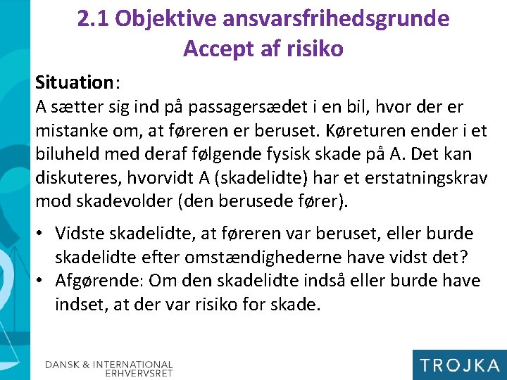 2. 1 Objektive ansvarsfrihedsgrunde Accept af risiko Situation: A sætter sig ind på passagersædet