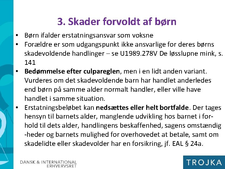 3. Skader forvoldt af børn • Børn ifalder erstatningsansvar som voksne • Forældre er