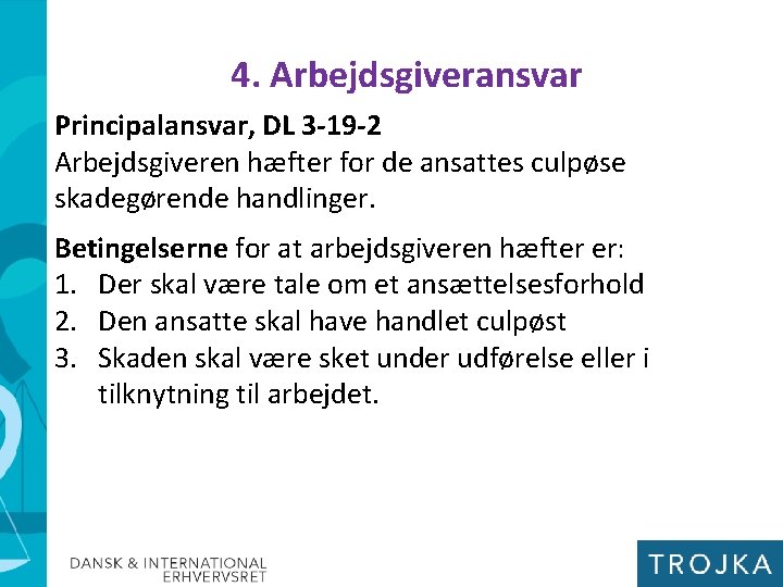 4. Arbejdsgiveransvar Principalansvar, DL 3 -19 -2 Arbejdsgiveren hæfter for de ansattes culpøse skadegørende