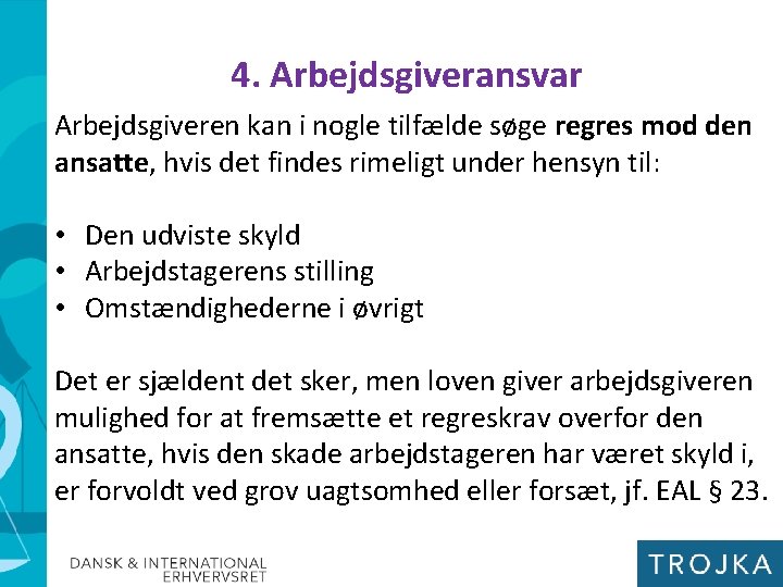 4. Arbejdsgiveransvar Arbejdsgiveren kan i nogle tilfælde søge regres mod den ansatte, hvis det