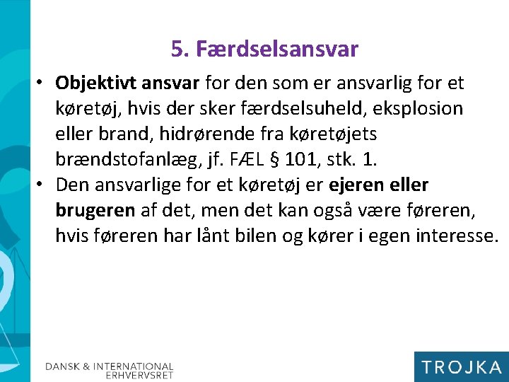 5. Færdselsansvar • Objektivt ansvar for den som er ansvarlig for et køretøj, hvis