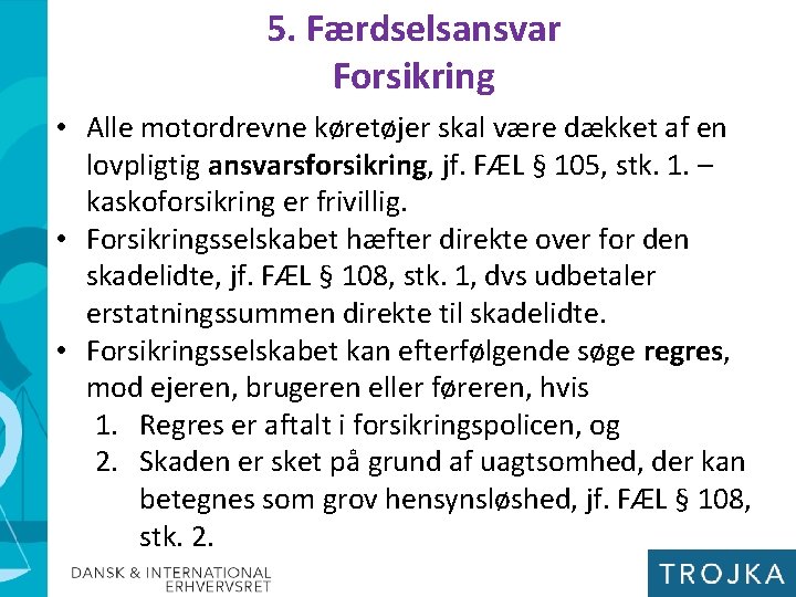 5. Færdselsansvar Forsikring • Alle motordrevne køretøjer skal være dækket af en lovpligtig ansvarsforsikring,