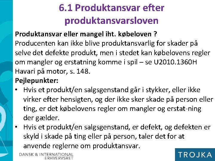 6. 1 Produktansvar efter produktansvarsloven Produktansvar eller mangel iht. købeloven ? Producenten kan ikke