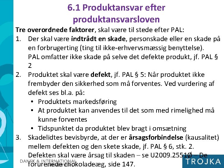 6. 1 Produktansvar efter produktansvarsloven Tre overordnede faktorer, skal være til stede efter PAL: