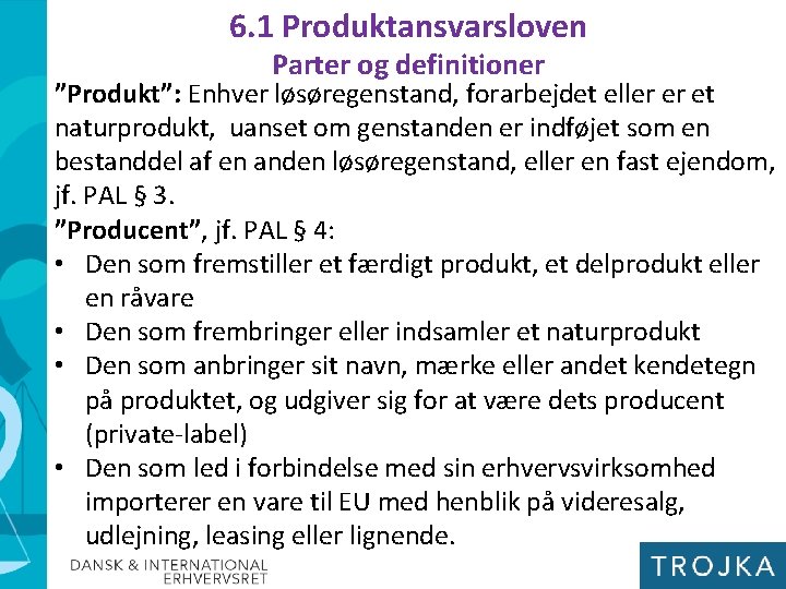 6. 1 Produktansvarsloven Parter og definitioner ”Produkt”: Enhver løsøregenstand, forarbejdet eller er et naturprodukt,