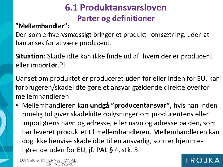 6. 1 Produktansvarsloven Parter og definitioner ”Mellemhandler”: Den som erhvervsmæssigt bringer et produkt i