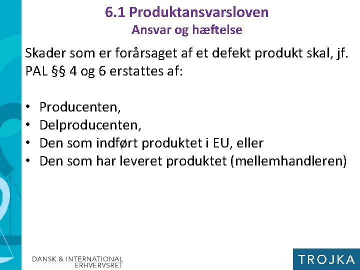 6. 1 Produktansvarsloven Ansvar og hæftelse Skader som er forårsaget af et defekt produkt