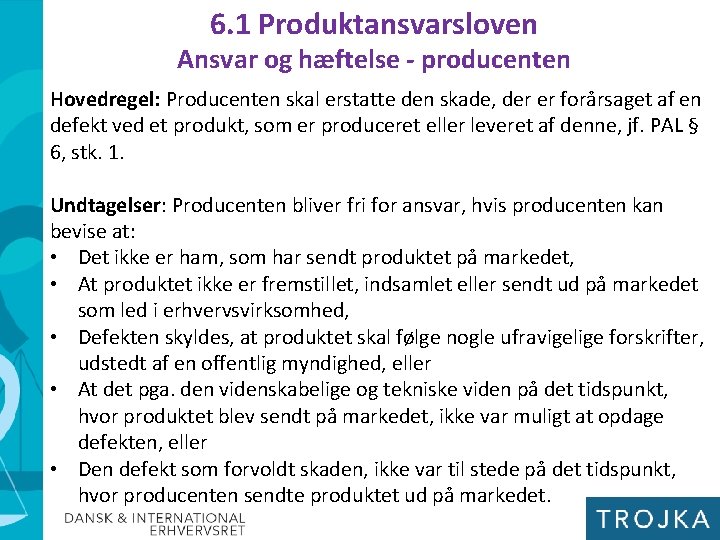 6. 1 Produktansvarsloven Ansvar og hæftelse - producenten Hovedregel: Producenten skal erstatte den skade,