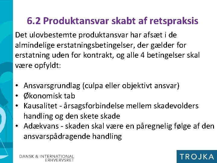 6. 2 Produktansvar skabt af retspraksis Det ulovbestemte produktansvar har afsæt i de almindelige