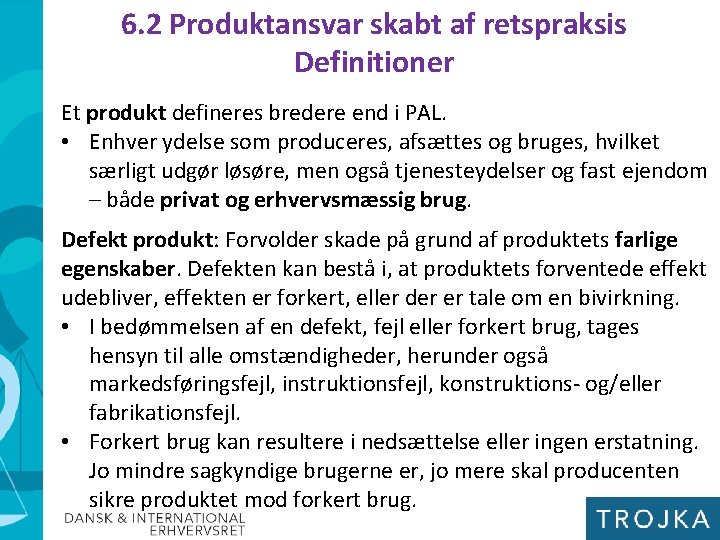 6. 2 Produktansvar skabt af retspraksis Definitioner Et produkt defineres bredere end i PAL.