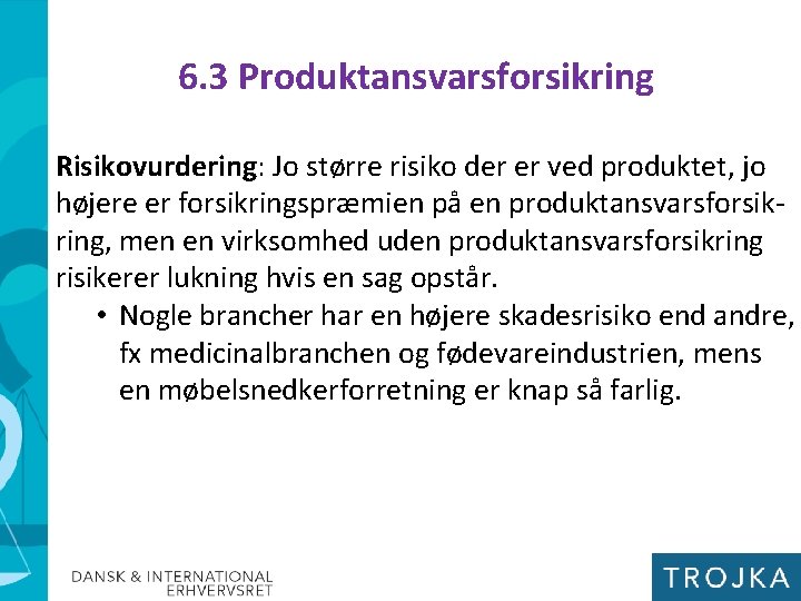 6. 3 Produktansvarsforsikring Risikovurdering: Jo større risiko der er ved produktet, jo højere er