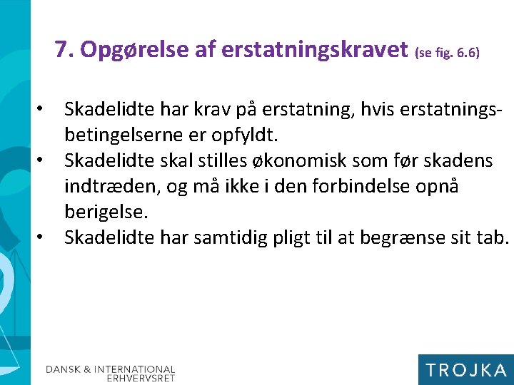 7. Opgørelse af erstatningskravet (se fig. 6. 6) • Skadelidte har krav på erstatning,