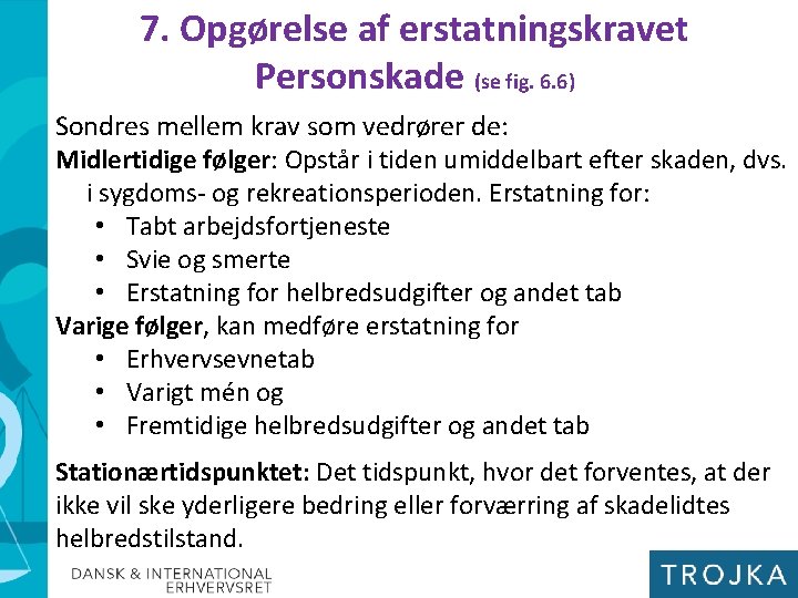 7. Opgørelse af erstatningskravet Personskade (se fig. 6. 6) Sondres mellem krav som vedrører