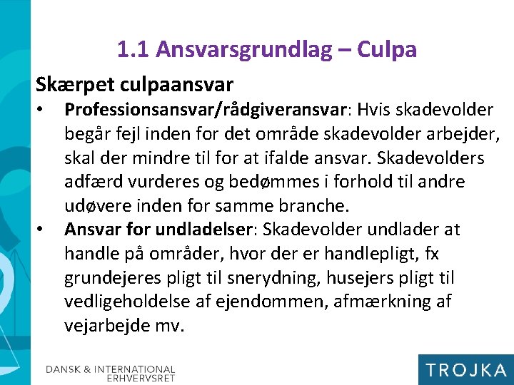 1. 1 Ansvarsgrundlag – Culpa Skærpet culpaansvar • • Professionsansvar/rådgiveransvar: Hvis skadevolder begår fejl