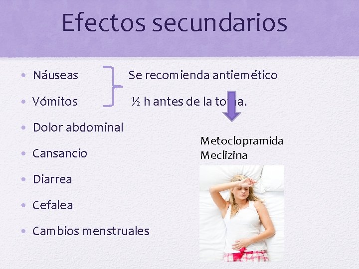 Efectos secundarios • Náuseas Se recomienda antiemético • Vómitos ½ h antes de la