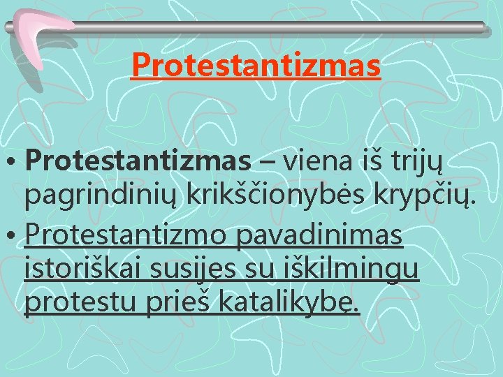 Protestantizmas • Protestantizmas – viena iš trijų pagrindinių krikščionybės krypčių. • Protestantizmo pavadinimas istoriškai