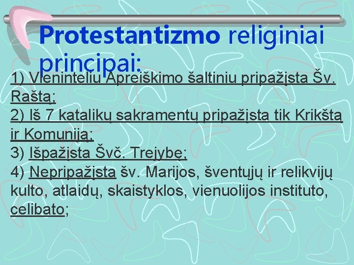 Protestantizmo religiniai principai: 1) Vieninteliu Apreiškimo šaltiniu pripažįsta Šv. Raštą; 2) Iš 7 katalikų