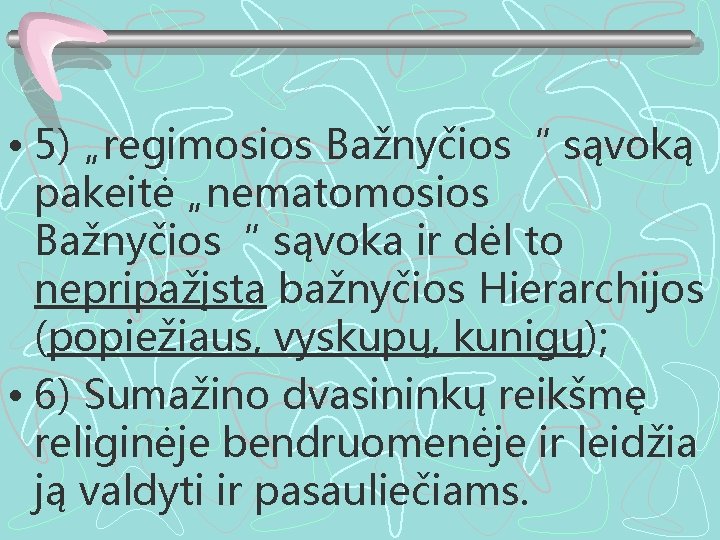  • 5) „regimosios Bažnyčios“ sąvoką pakeitė „nematomosios Bažnyčios“ sąvoka ir dėl to nepripažįsta