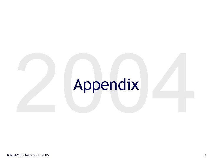 2004 Appendix RALLYE – March 23, 2005 37 