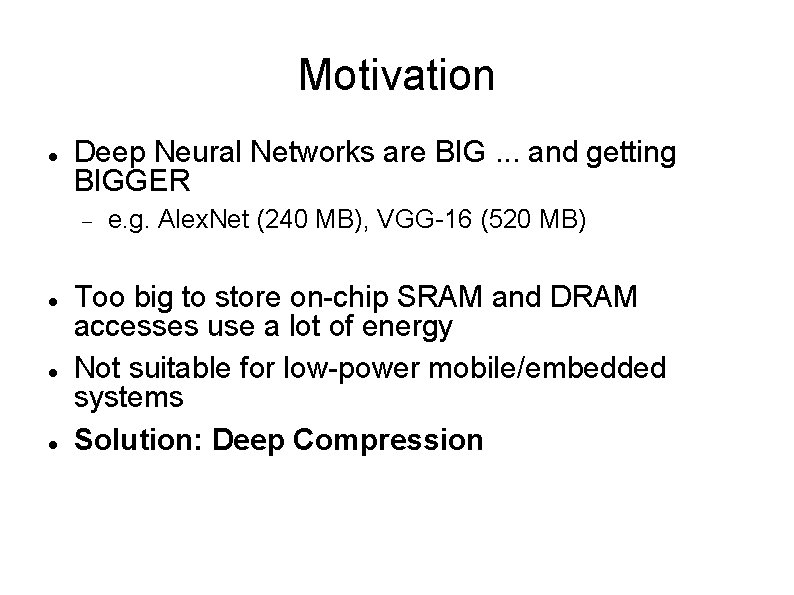 Motivation Deep Neural Networks are BIG. . . and getting BIGGER e. g. Alex.