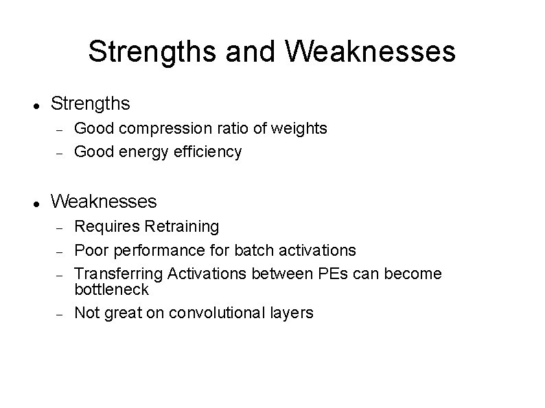 Strengths and Weaknesses Strengths Good compression ratio of weights Good energy efficiency Weaknesses Requires