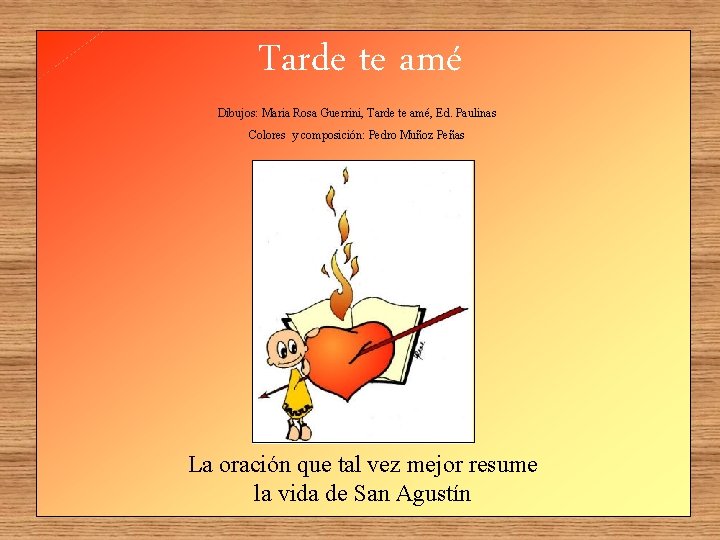 Tarde te amé Dibujos: Maria Rosa Guerrini, Tarde te amé, Ed. Paulinas Colores y