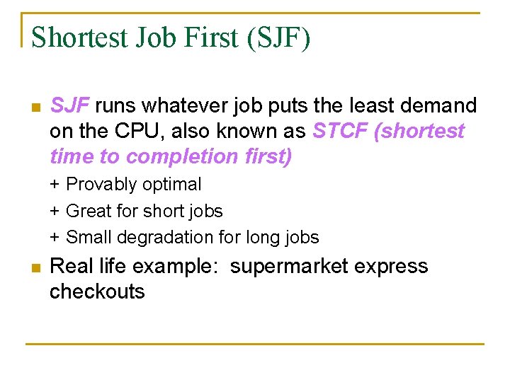 Shortest Job First (SJF) n SJF runs whatever job puts the least demand on