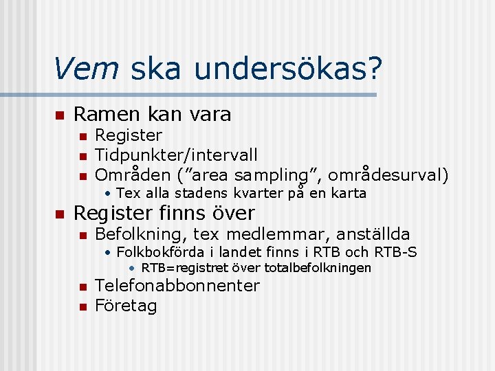 Vem ska undersökas? n Ramen kan vara n n n Register Tidpunkter/intervall Områden (”area