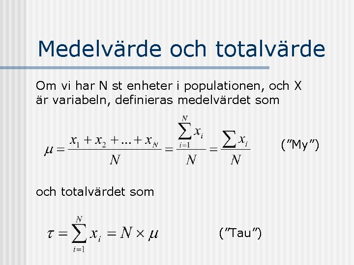 Medelvärde och totalvärde Om vi har N st enheter i populationen, och X är