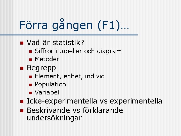 Förra gången (F 1)… n Vad är statistik? n n n Begrepp n n