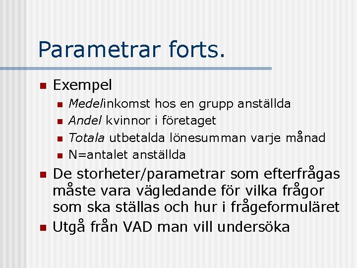 Parametrar forts. n Exempel n n n Medelinkomst hos en grupp anställda Andel kvinnor