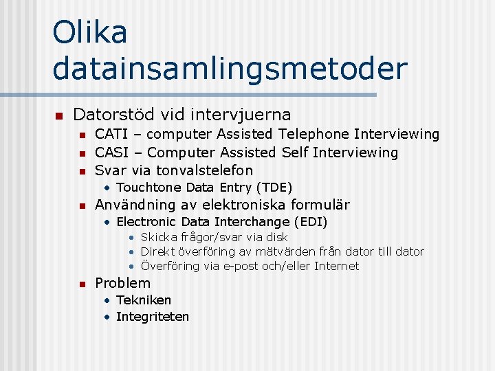 Olika datainsamlingsmetoder n Datorstöd vid intervjuerna n n n CATI – computer Assisted Telephone