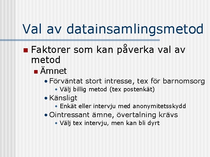 Val av datainsamlingsmetod n Faktorer som kan påverka val av metod n Ämnet •