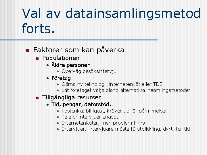 Val av datainsamlingsmetod forts. n Faktorer som kan påverka… n Populationen • Äldre personer
