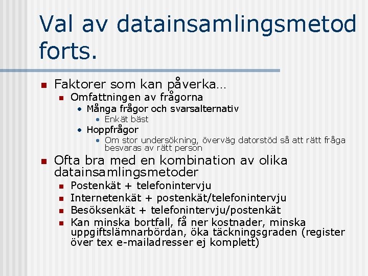 Val av datainsamlingsmetod forts. n Faktorer som kan påverka… n Omfattningen av frågorna •