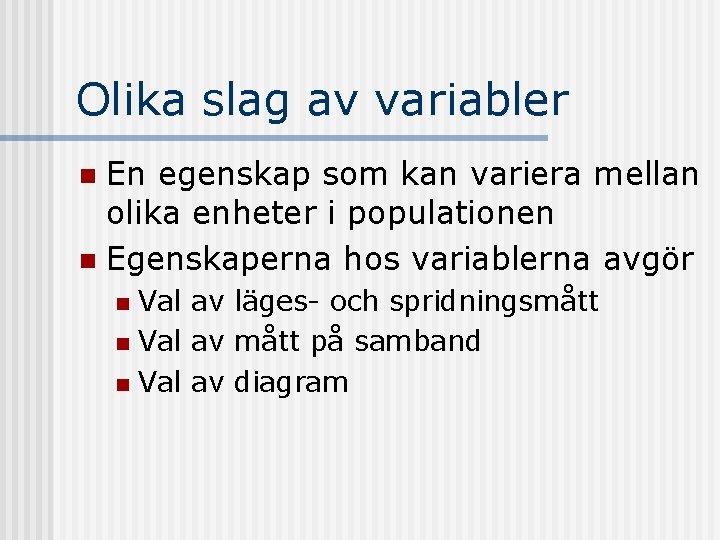 Olika slag av variabler En egenskap som kan variera mellan olika enheter i populationen