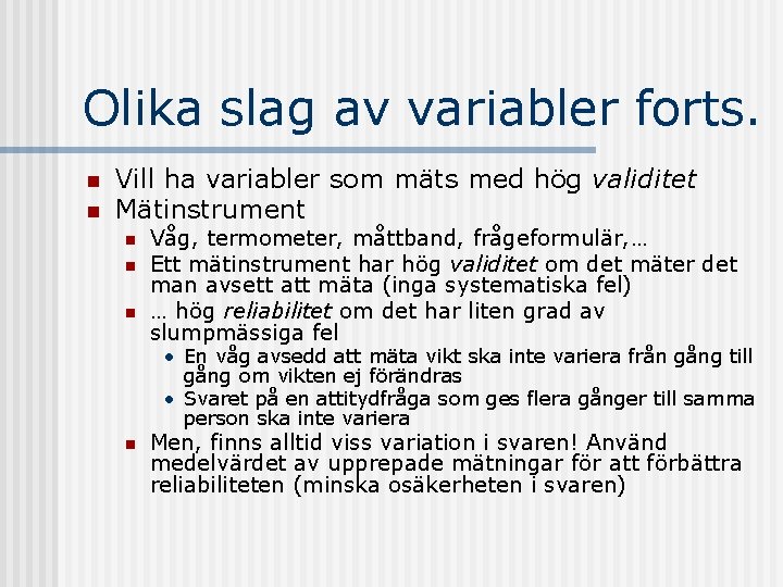 Olika slag av variabler forts. n n Vill ha variabler som mäts med hög