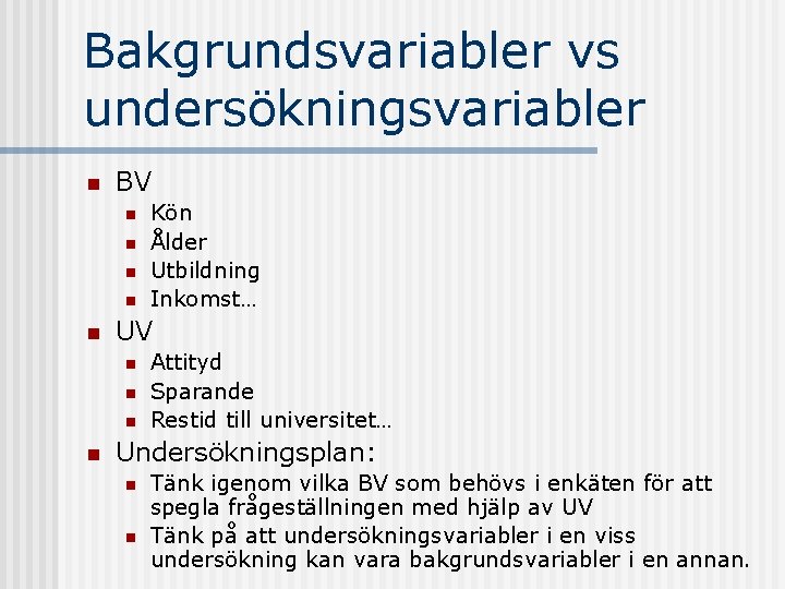 Bakgrundsvariabler vs undersökningsvariabler n BV n n n UV n n Kön Ålder Utbildning