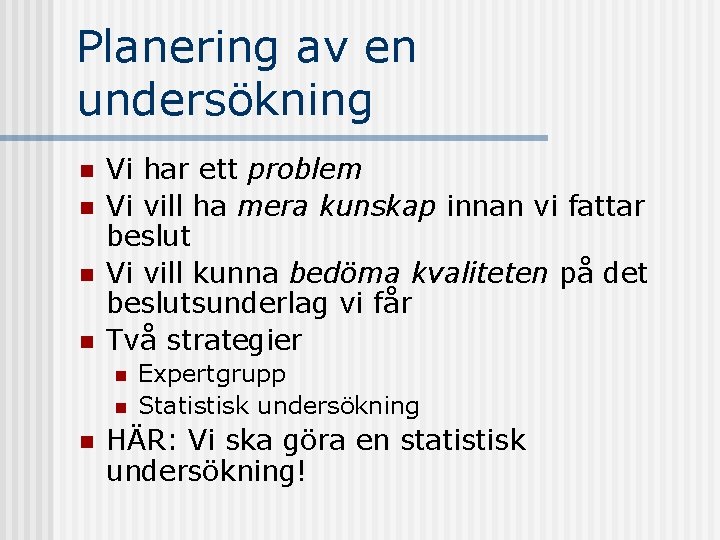 Planering av en undersökning n n Vi har ett problem Vi vill ha mera