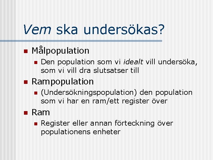 Vem ska undersökas? n Målpopulation n n Rampopulation n n Den population som vi