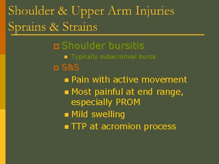 p Shoulder n p bursitis Typically subacromial bursa S&S n Pain with active movement
