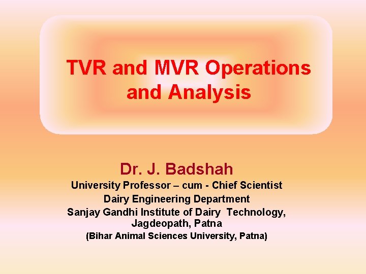 TVR and MVR Operations and Analysis Dr. J. Badshah University Professor – cum -