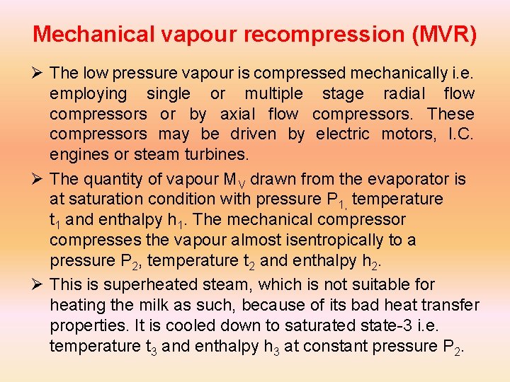 Mechanical vapour recompression (MVR) Ø The low pressure vapour is compressed mechanically i. e.